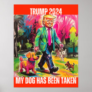 TRUMP 2024 MY DOG HAS BEEN TAKEN POSTER