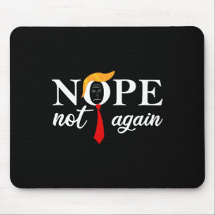 Trump 2024 Nope Not Again Funny Trump 2 Mouse Pad