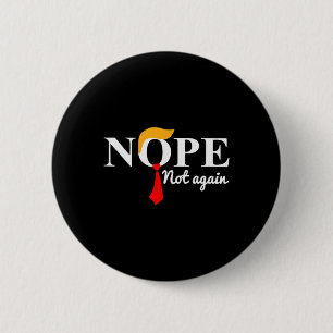 Trump 2024 Nope Not Again Funny Trump 6 Cm Round Badge