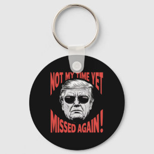 Trump 2024 Not My Time Yet - Missed Again Funny  Key Ring