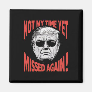 Trump 2024 Not My Time Yet - Missed Again Funny Magnet