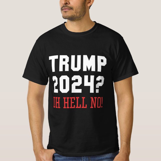 Trump 2024 Oh Hell No T-Shirt (Front)