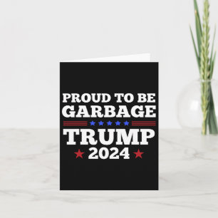 Trump 2024 Proud To Be Garbage Presidential Electi Card