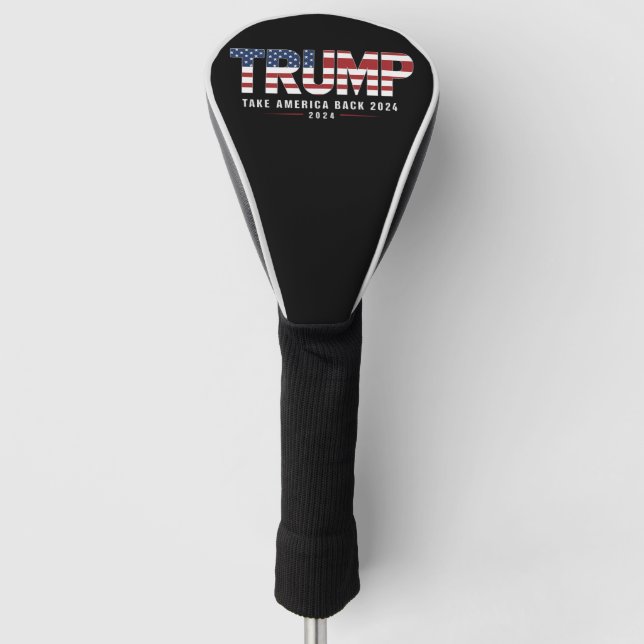Trump 2024 Take America Back American 2024 Gifts Golf Head Cover (Front)