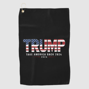 Trump 2024 Take America Back American 2024 Gifts Golf Towel