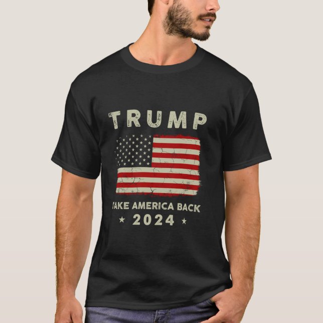 Trump 2024 Take America Back American Flag Trump 4 T-Shirt (Front)