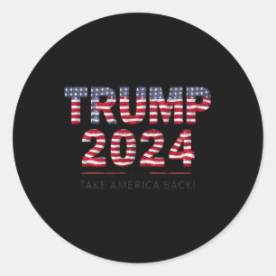 Trump 2024 Take America Back Us Flag 4th Of July Classic Round Sticker