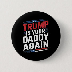 Trump 2024 Take America Byck Trump Is Your Daddy A 6 Cm Round Badge