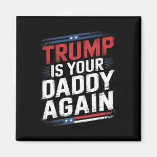 Trump 2024 Take America Byck Trump Is Your Daddy A Magnet