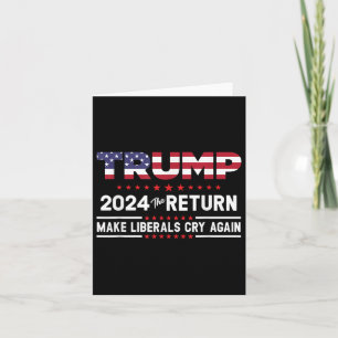 Trump 2024 The Return - Make Liberals Cry Again Card