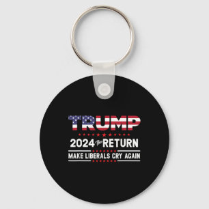 Trump 2024 The Return - Make Liberals Cry Again  Key Ring