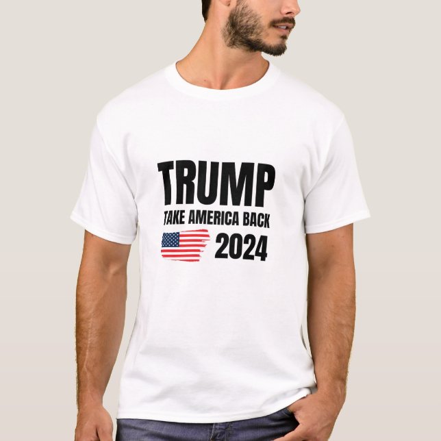 Trump 2024, Trump take america back, election 2024 T-Shirt (Front)