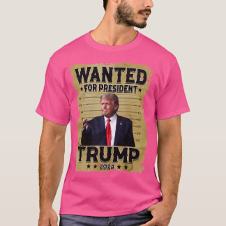Trump 2024 Wanted For President T-Shirt