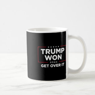 Trump 2024 Won Get Over It Uni - Black Coffee Mug