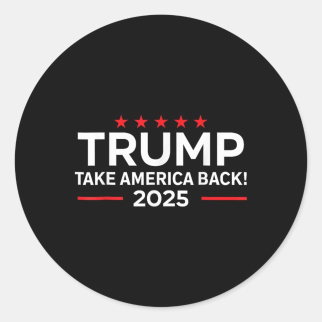 Trump 2025 - Donald Trump 2025 Take America Byck  Classic Round Sticker (Front)