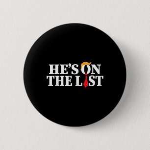 Trump 2025 He's On The List Funny Sarcastic Politi 6 Cm Round Badge