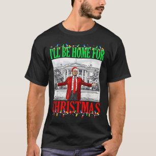 Trump 2025 I'll Be Home For Christmas Funny Trump T-Shirt