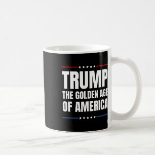Trump 2025 The Golden Age Of American Coffee Mug