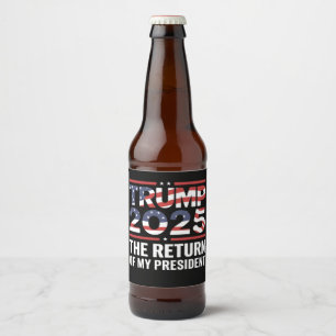 Trump 2025 The Return Of My President 47th US Beer Bottle Label