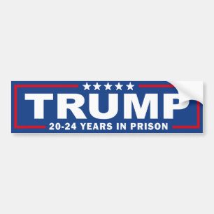 TRUMP 20 - 24 Years in Prison - Anti-Trump Bumper Sticker