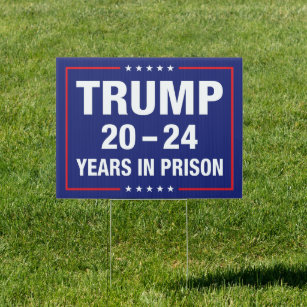 Trump 20 - 24 years in prison - anti trump garden sign