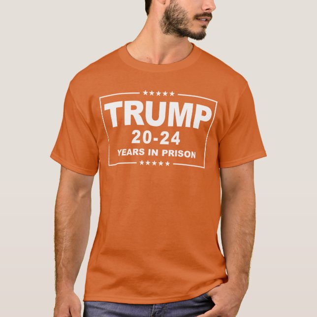 TRUMP 20 - 24 Years in Prison - Anti-Trump Orange T-Shirt (Front)