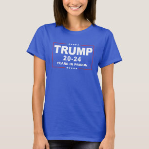TRUMP 20 - 24 Years in Prison - Anti-Trump T-Shirt