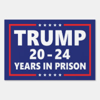Trump 20 - 24 years in prison - anti trump yard 