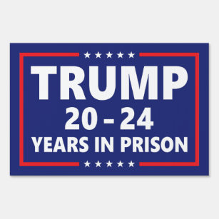 Trump 20 - 24 years in prison - anti trump yard  garden sign