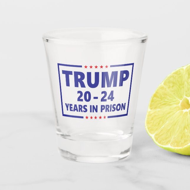 Trump 20 - 24 years in prison funny anti trump shot glass (Front)