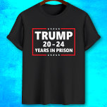 Trump 20 - 24 years in prison - funny anti trump  T-Shirt<br><div class="desc">Trump 20 - 24 years in prison - funny anti trump tee shirt,  available also many customisable products and merch.
Send me if you need help in design :)</div>