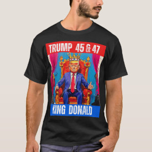 TRUMP 45 & 47 - KING DONALD T-Shirt
