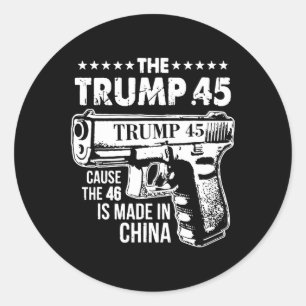 Trump 45 Cause The 46 Is Made In China 1 Classic Round Sticker