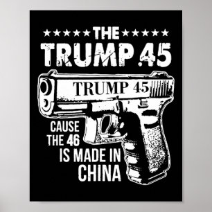 Trump 45 Cause The 46 Is Made In China 1 Poster