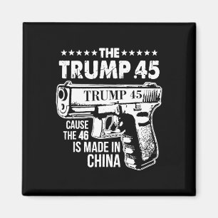 Trump 45 Cause The 46 Is Made In China  Magnet
