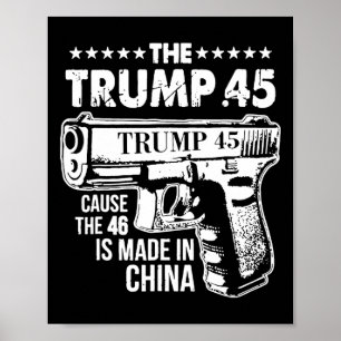 Trump 45 Cause The 46 Is Made In China  Poster