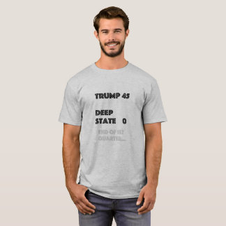 Trump 45/ Deep State 0  End of 1st Quarter T-Shirt