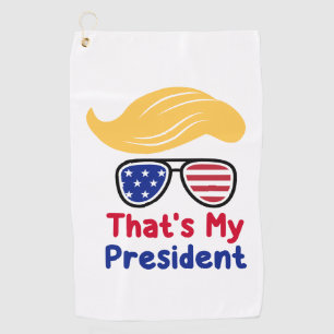Trump 47 - That's My President  Golf Towel