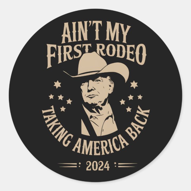 Trump Ain't My First Rodeo Cowboy American Classic Round Sticker (Front)