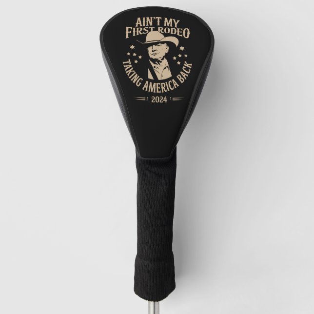 Trump Ain't My First Rodeo Cowboy American Golf Head Cover (Front)