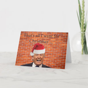 Trump, All he wants is his wall Holiday Card