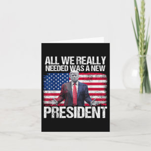 Trump All We Needed Was A New President Trump Amer Card