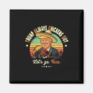 Trump Always Chickens Out Funny Trump T.a.c.o  Magnet