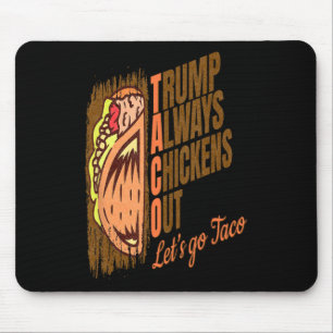 Trump Always Chickens Out Funny Trump Taco  Mouse Pad