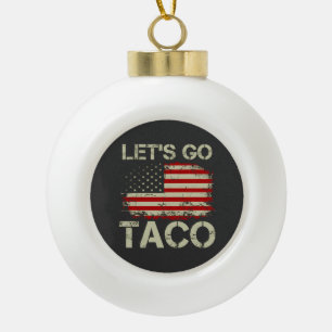 Trump Always Chickens Out Let's Go Taco Ceramic Ball Christmas Ornament