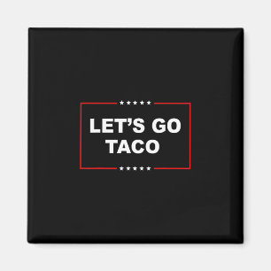 Trump Always Chickens Out Let's Go Taco Funny 2  Magnet