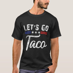 Trump Always Chickens Out Let's Go Taco Funny 4 T-Shirt
