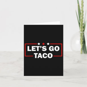 Trump Always Chickens Out Let's Go Taco Funny 4th Card