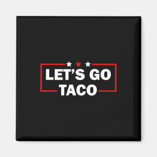 Trump Always Chickens Out Let's Go Taco Funny 4th  Magnet
