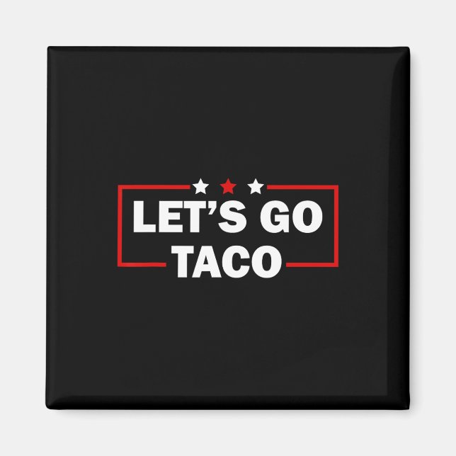 Trump Always Chickens Out Let's Go Taco Funny 4th  Magnet (Front)